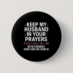 Keep My Husband In Your Prayers I Don't Have One Y 6 Cm Round Badge