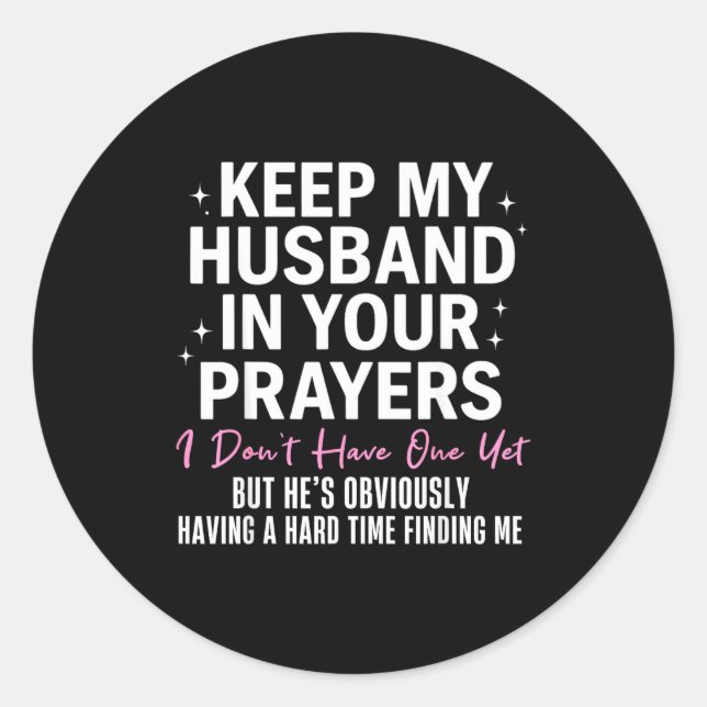 Keep My Husband In Your Prayers I Don't Have One Y Classic Round Sticker (Front)