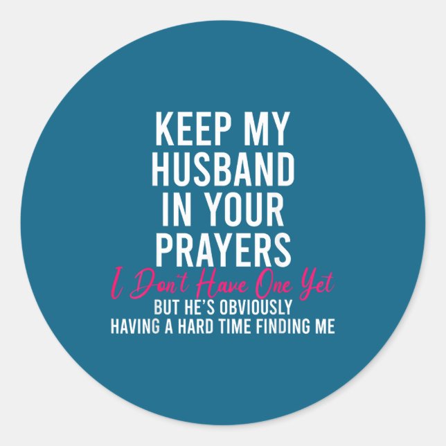 Keep My Husband In Your Prayers I Don't Have One Y Classic Round Sticker (Front)