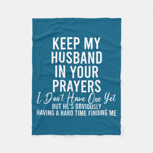 Keep My Husband In Your Prayers I Don't Have One Y Fleece Blanket (Front)