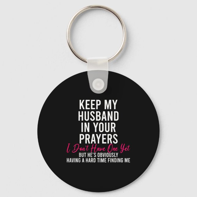 Keep My Husband In Your Prayers I Don't Have One Y Key Ring (Front)