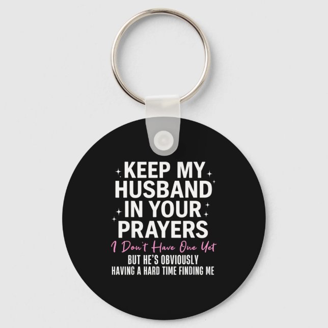Keep My Husband In Your Prayers I Don't Have One Y Key Ring (Front)