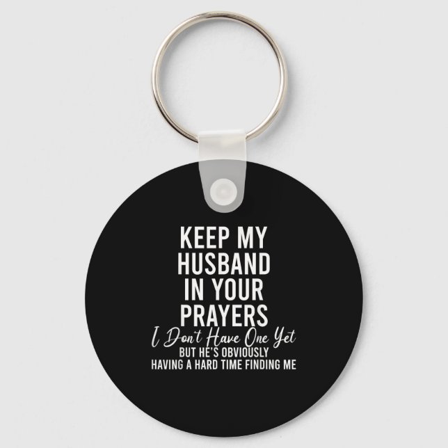 Keep My Husband In Your Prayers I Don't Have One Y Key Ring (Front)