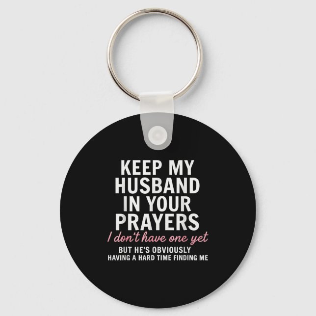 Keep My Husband In Your Prayers I Don't Have One Y Key Ring (Front)