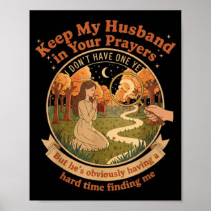 Keep My Husband In Your Prayers I Don't Have One Y Poster