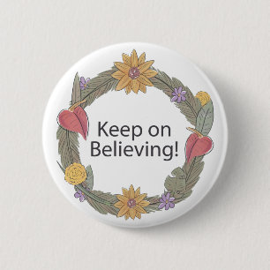 keep on believing 6 cm round badge