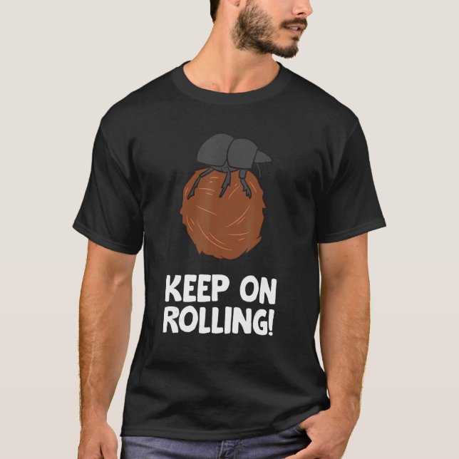 Keep On Rolling! Funny Dung Beetle T-Shirt (Front)