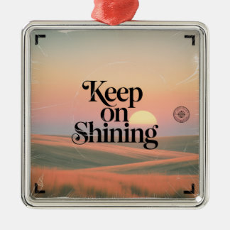 Keep On Shining Metal Ornament