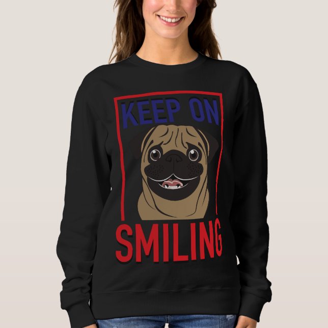 Keep On Smiling Pug Classic T-Shirt 418 Sweatshirt (Front)