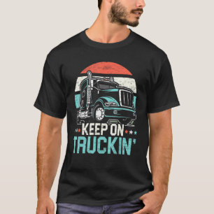 Keep On Truckin Retro Trucker 18 Wheeler Truck Dri T-Shirt