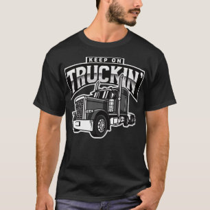 Keep On Truckin Truck Driver Lover Retro Vintage T T-Shirt