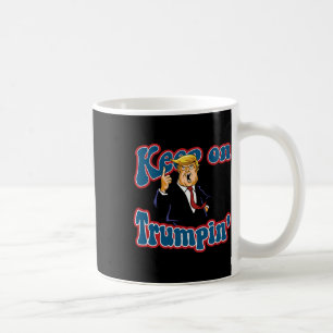 Keep On Trumpin Funny Political Trump Design Coffee Mug