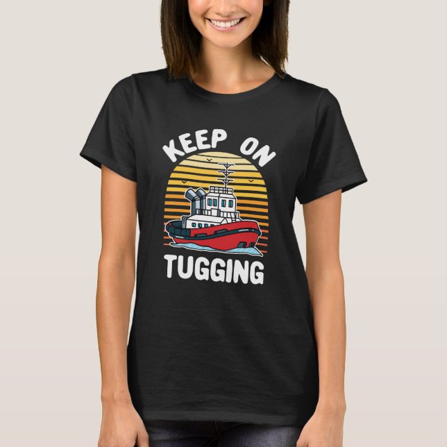 Keep On Tugging Funny Tugboat T-Shirt (Front)