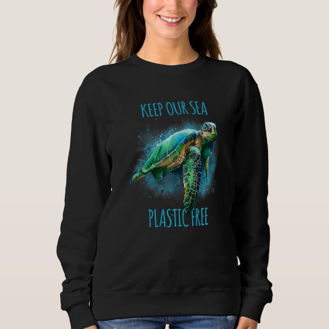 Keep Our Sea Plastic Free Save The Turtles Sweatshirt (Front)