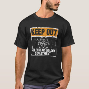 Keep Out Molecular Biology Department Moleciular T-Shirt