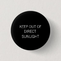 "Keep Out of Direct Sunlight" small Button