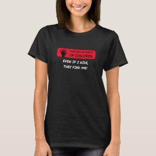 Keep Out Of Reach Of Children Even If I Hide They T-Shirt