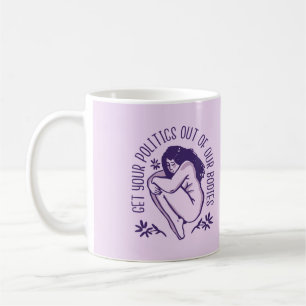 Keep Politics Out Of Our Bodies Mug