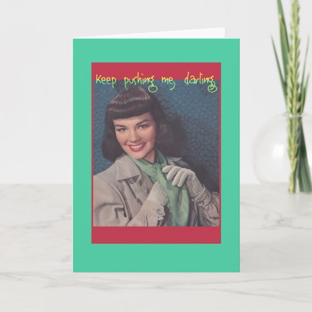 Keep Pushing Me -- Snarky greeting card (Front)