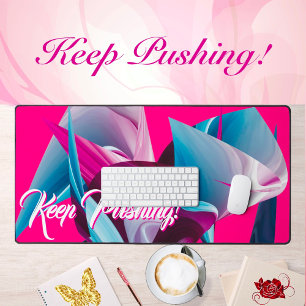 Keep Pushing! Motivational Inspirational Abstract  Desk Mat