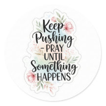 Keep pushing until something happens
