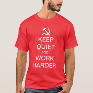 Keep quiet and work harder funny communist shirt