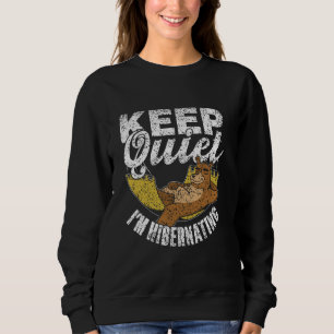 Keep Quiet I'm Hibernating Sleepy Hibernate Hibern Sweatshirt