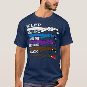 Keep Rolling Until The Belt Turns Black BJJ Brazil T-Shirt