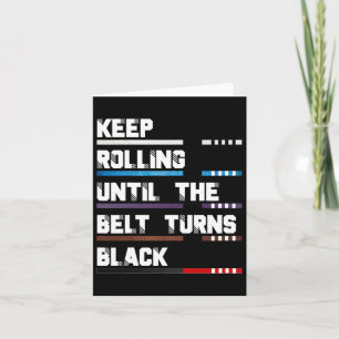 Keep Rolling Until The Belt Turns Black Brazilian  Card