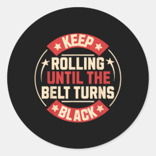 Keep Rolling Until The Belt Turns Black Brazilian Classic Round Sticker