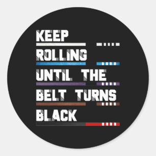 Keep Rolling Until The Belt Turns Black Brazilian Classic Round Sticker