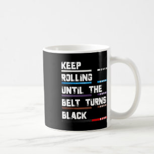 Keep Rolling Until The Belt Turns Black Brazilian Coffee Mug