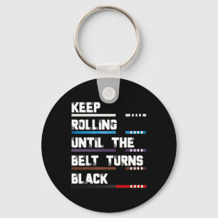 Keep Rolling Until The Belt Turns Black Brazilian  Key Ring