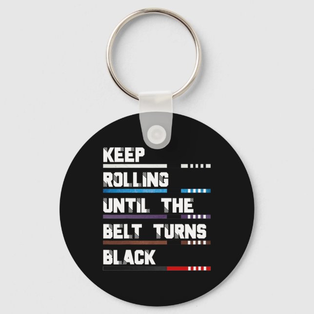Keep Rolling Until The Belt Turns Black Brazilian  Key Ring (Front)