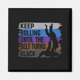 Keep Rolling Until The Belt Turns Black Brazilian Magnet