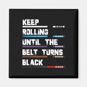 Keep Rolling Until The Belt Turns Black Brazilian Magnet