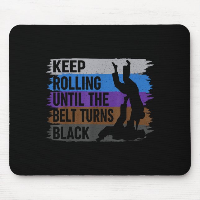Keep Rolling Until The Belt Turns Black Brazilian Mouse Pad (Front)