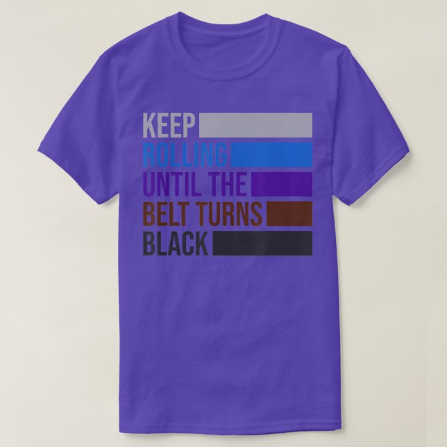 Keep Rolling Until The Belt Turns Black Brazilian  T-Shirt (Design Front)