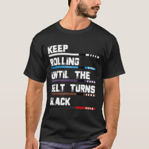 Keep Rolling Until The Belt Turns Black Brazilian T-Shirt