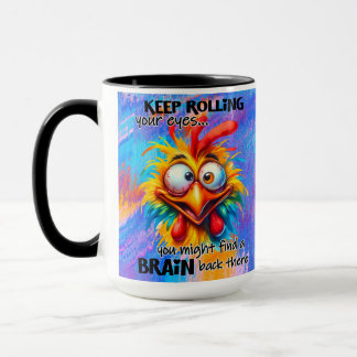 "Keep Rolling Your Eyes" Funny Chicken Mug