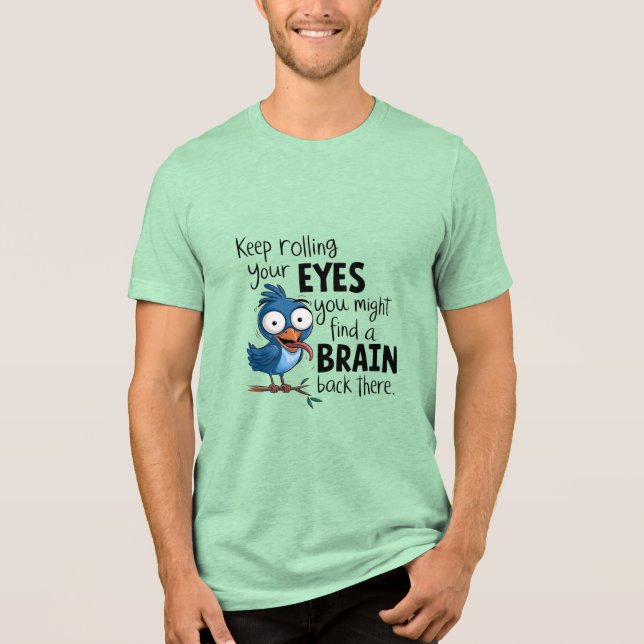 Keep Rolling Your EYES Tri-Blend Shirt (Front)