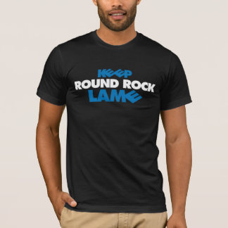 Keep Round Rock Lame! - Dark Colours T-Shirt