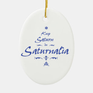 Keep Saturn in Saturnalia Ceramic Ornament