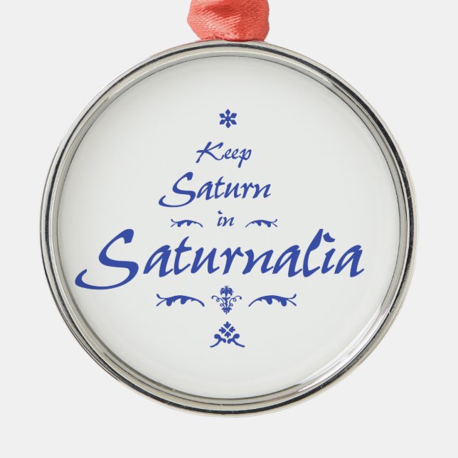 Keep Saturn in Saturnalia Metal Ornament (Front)
