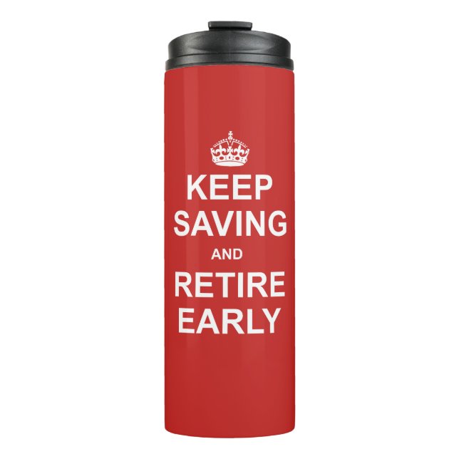 Keep Saving And Retire Early Thermal Tumbler (Front)