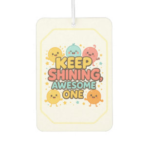 Keep Shining, Awesome One! – Cheerful  Car Air Freshener