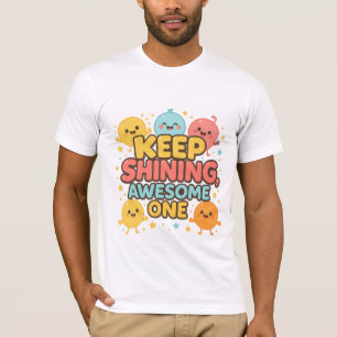 Keep Shining, Awesome One! – Cute Motivational T-Shirt