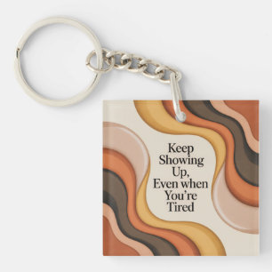 Keep Showing Up, Even When You're Tired Key Ring