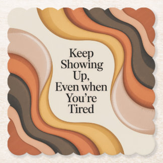 Keep Showing Up, Even When You're Tired Paper Coaster