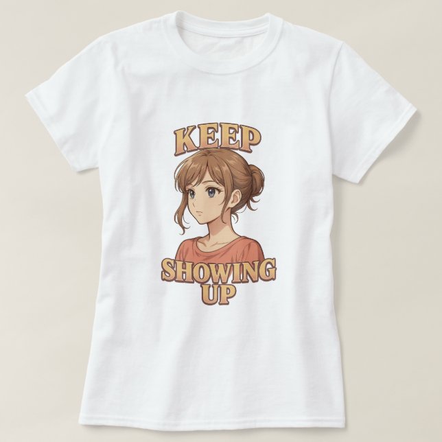 Keep Showing Up Shojo Anime Girl Tee (Design Front)